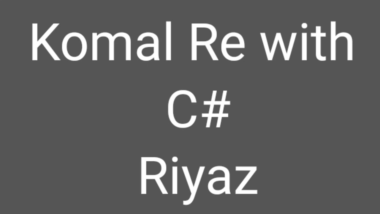 Komal Re ka Riyaz with C#