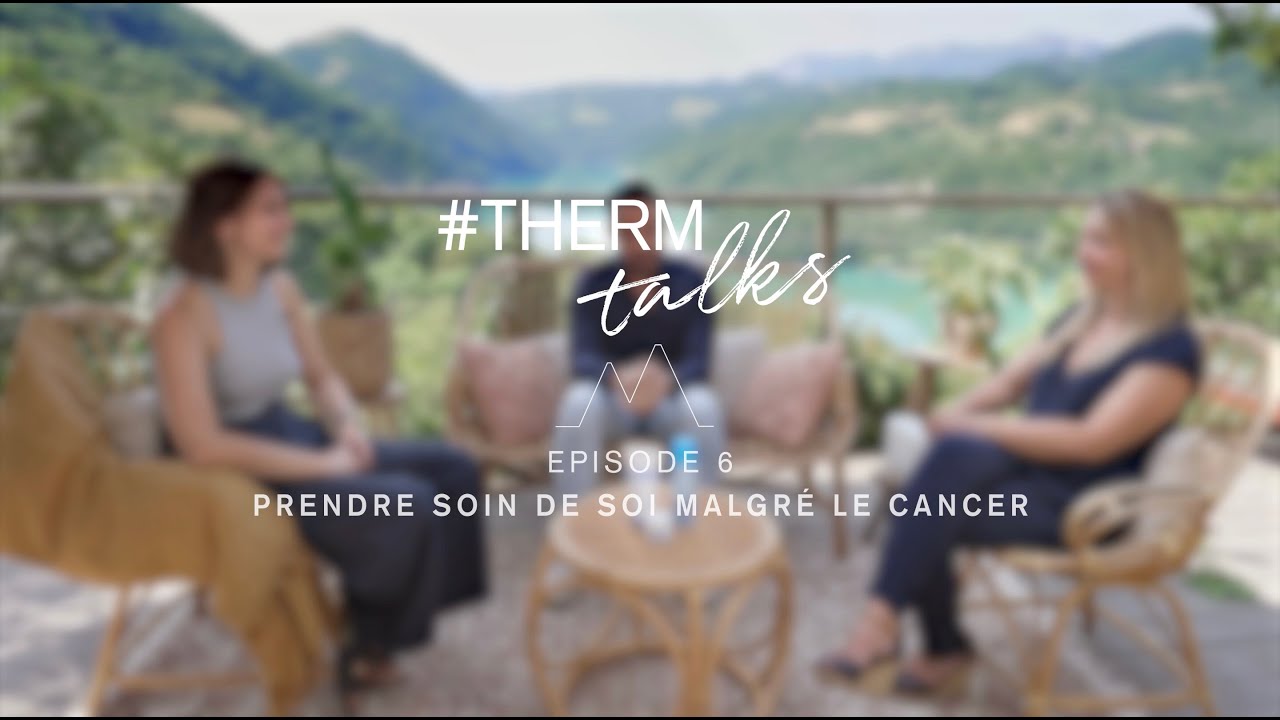 THERM TALKS ÉPISODE 6 : Prendre soin de soi malgré le cancer | Uriage