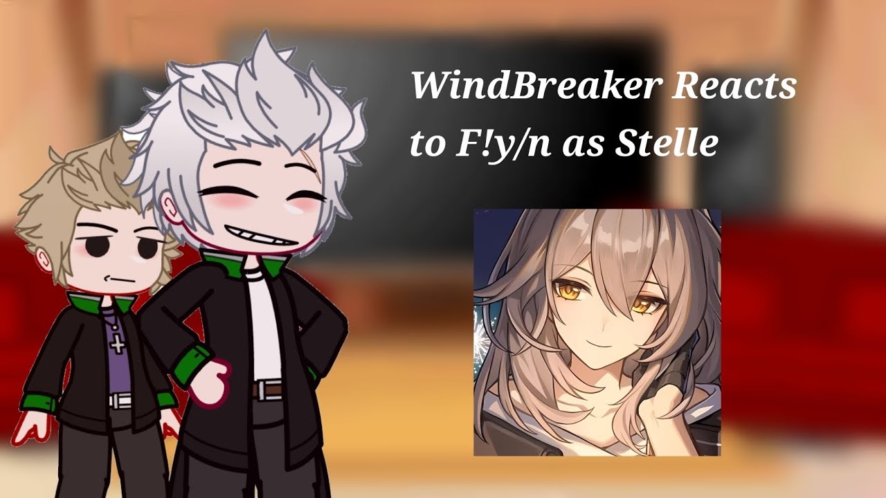 Windbreaker reacts to F!y/n as Stelle HSR (No ships) (reupload due to copyright) 2X/1.9X