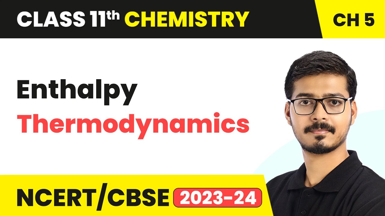 Enthalpy - Thermodynamics | Class 11 Chemistry Chapter 5