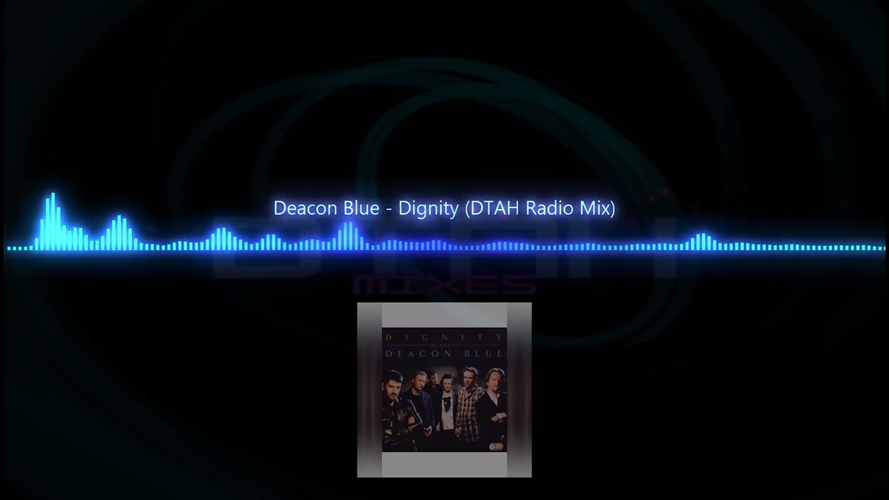 Deacon Blue - Dignity (DTAH Radio Mix)