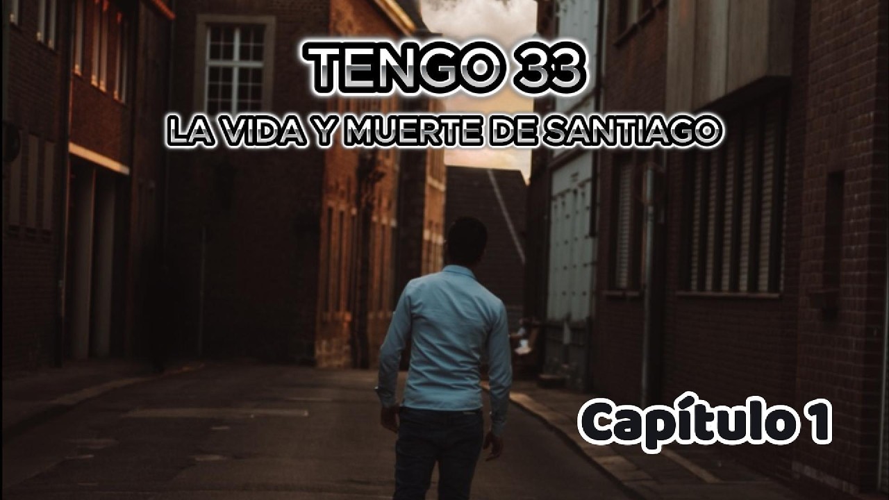Tengo 33 la Vida y Muerte de Santiago (Capítulo 1)