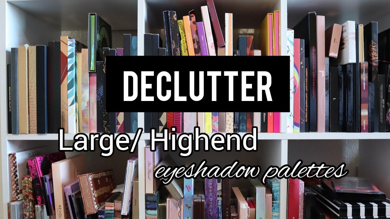 Eyeshadow Collection + Declutter | Large/Highend eyeshadow palettes