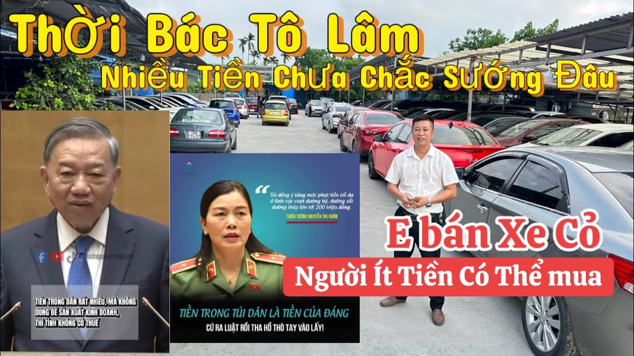 Bác Tô Lâm Bảo Tiền Trong Dân Còn nhiều - Oto cũ nhà em chỉ bán cho người Ít Tiền 0816662386