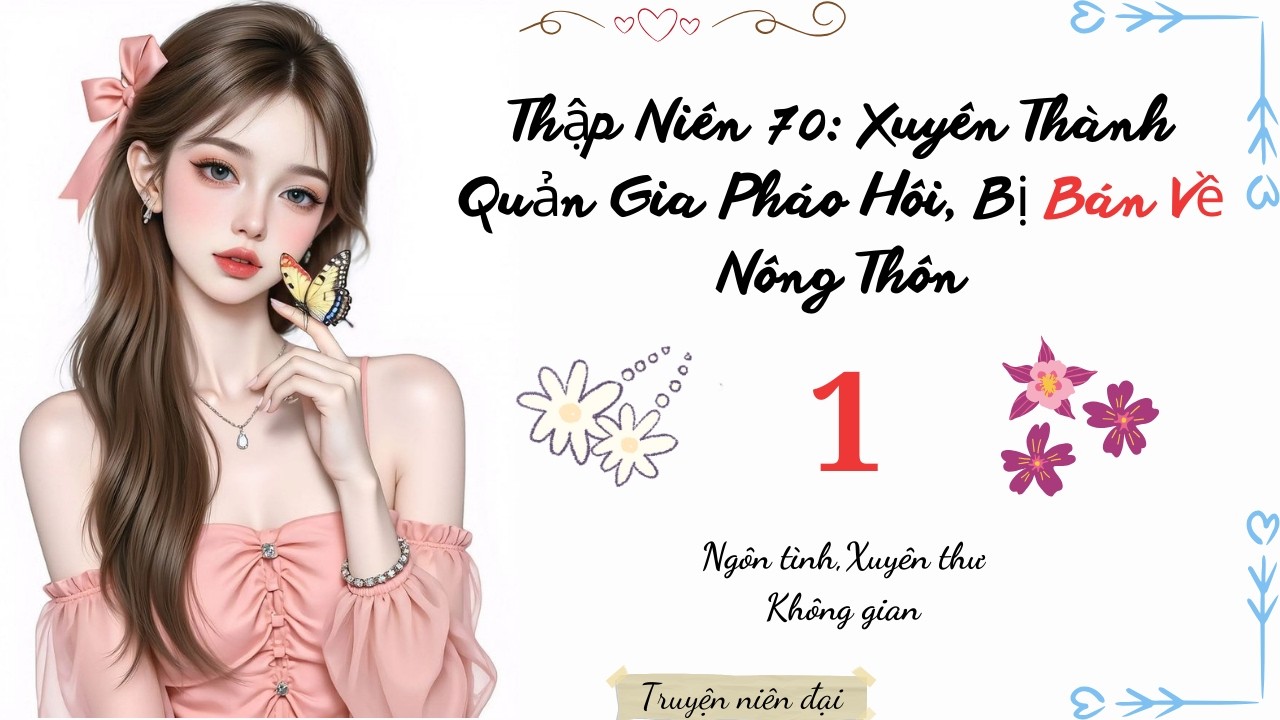 Tập 1 | Thập Niên 70: Xuyên Thành Quản Gia Pháo Hôi, Bị Bán Về Nông Thôn