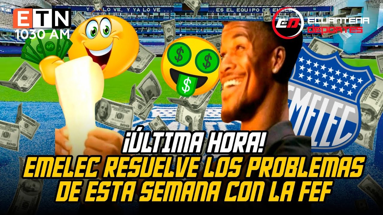 🔵🤑EMELEC RESUELVE SUS PROBLEMAS CON LA FEF👀