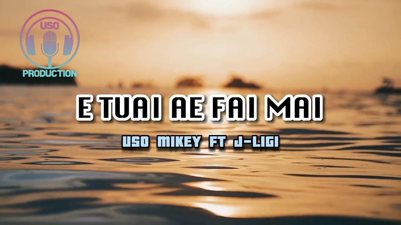 USO MIKEY ft J-LIGI- E TUAI AE FAI MAI