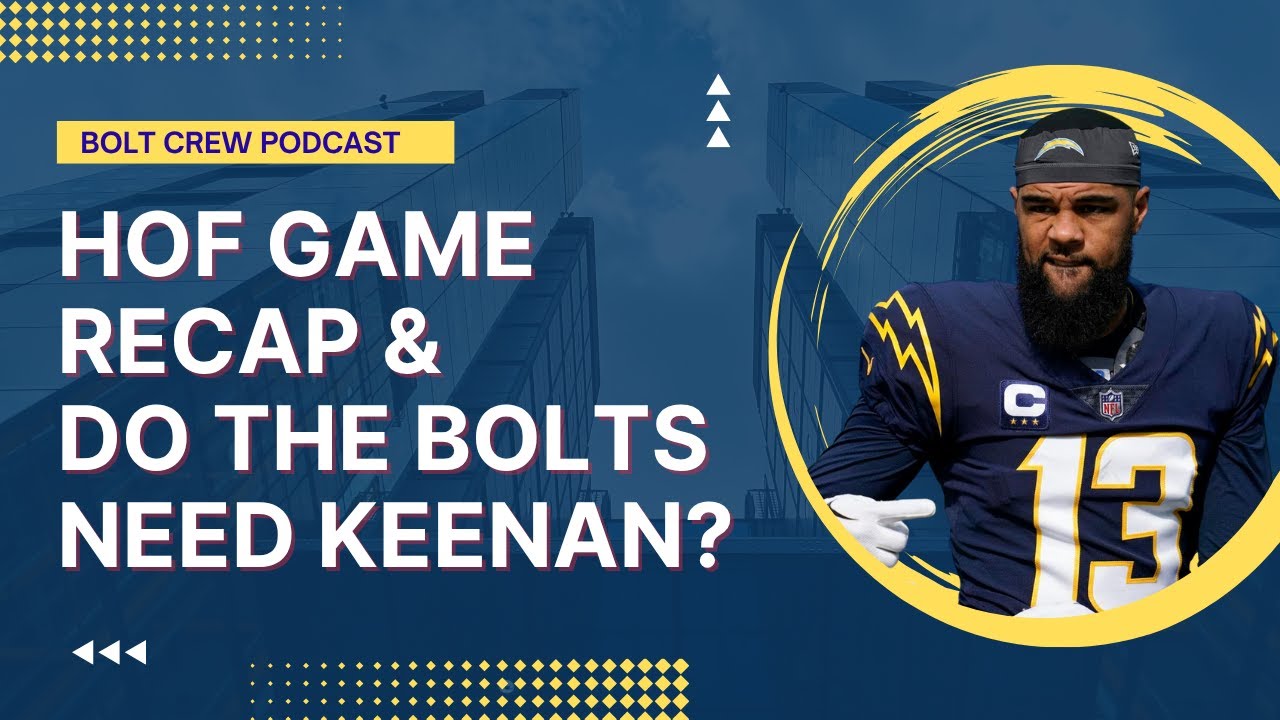 HOF Game Recap & Do The Chargers Need Keenan Allen?