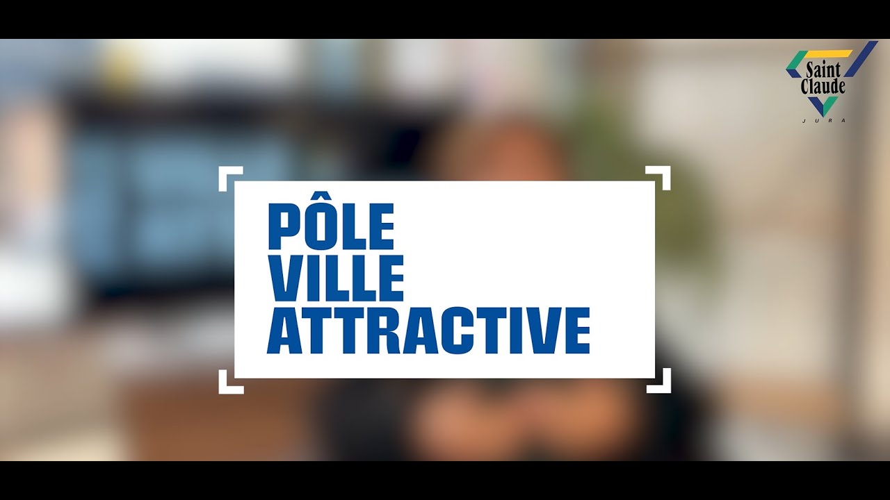 Le Pôle Ville Attractive - Ville de Saint Claude