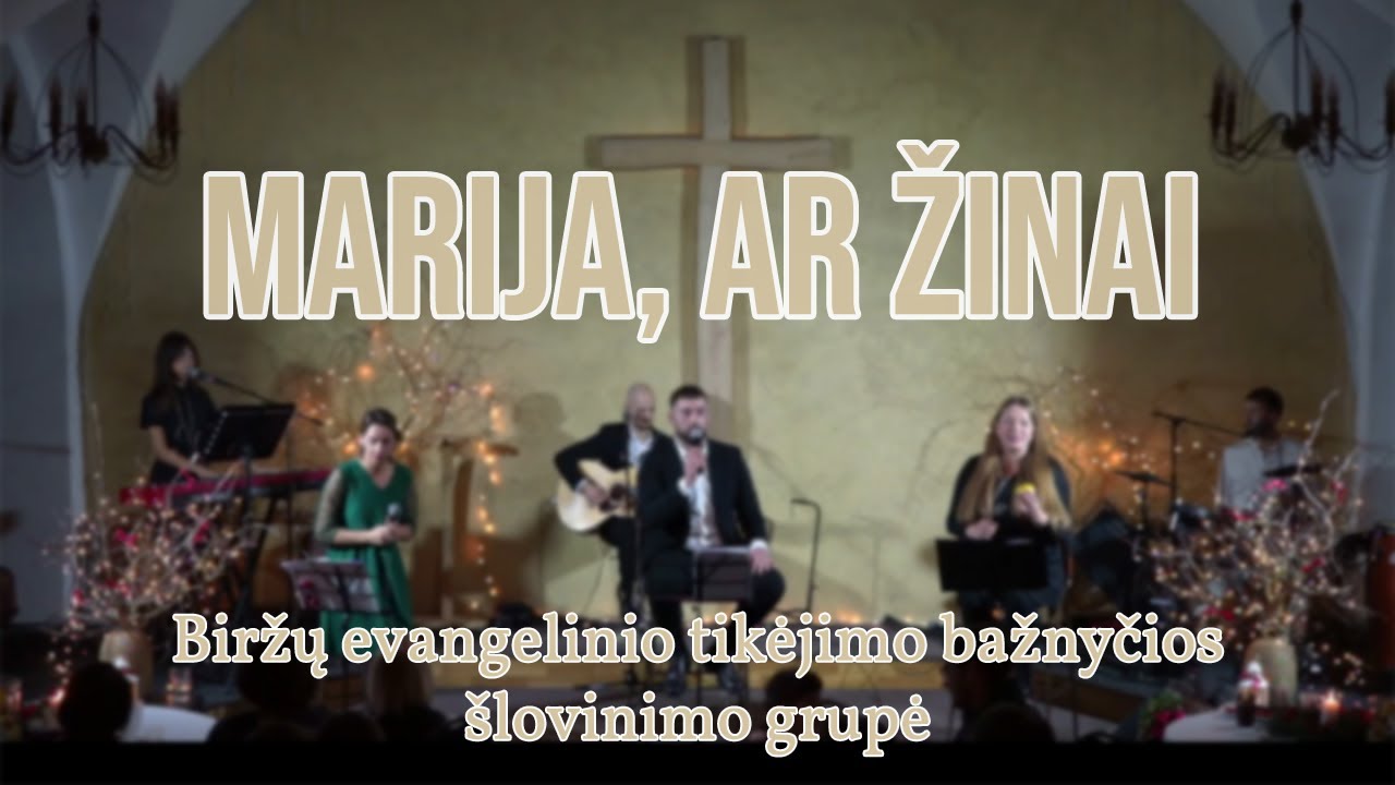 Marija, ar žinai - Biržų evangelinio tikėjimo bažnyčios šlovinimo grupė