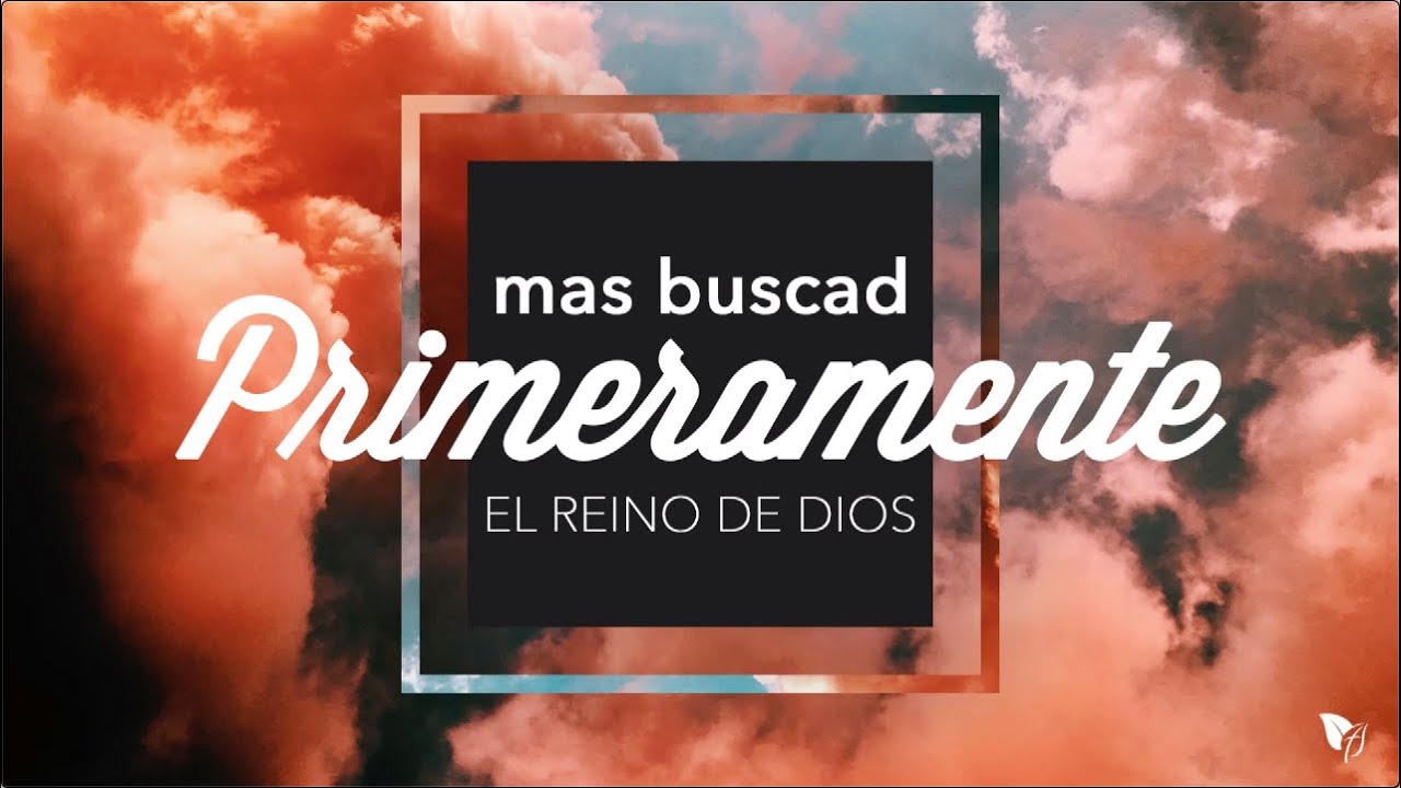 Mas Buscad Primeramente el Reino de Dios - Pastor Arturo Muñoz