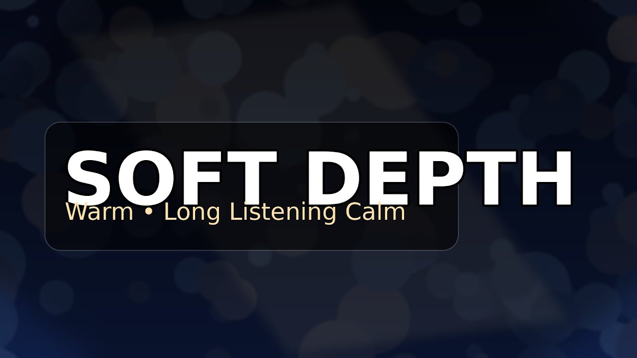 76. Soft Depth — Long Listening Calm | Gentle Ambient Background Music for Focus & Rest
