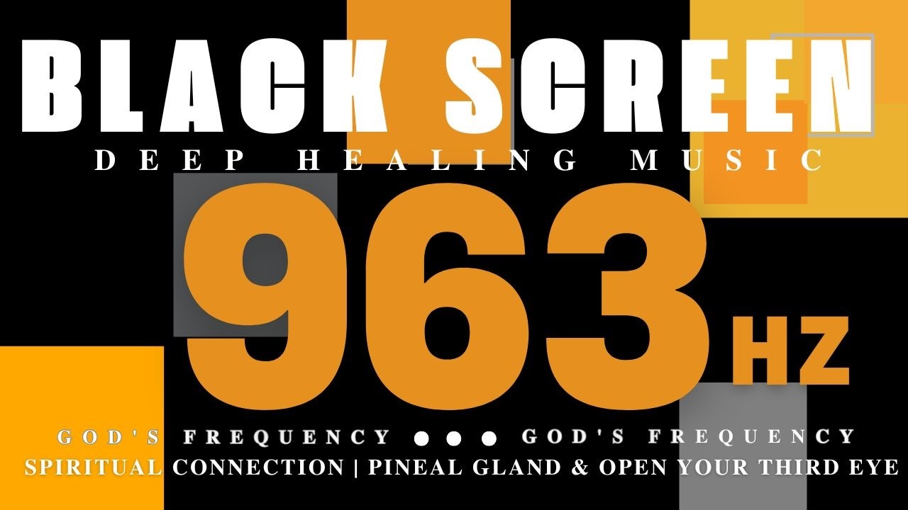 963Hz GOD'S FREQUENCY - Spiritual Connection | Pineal Gland & Open Your Third Eye - Black Screen