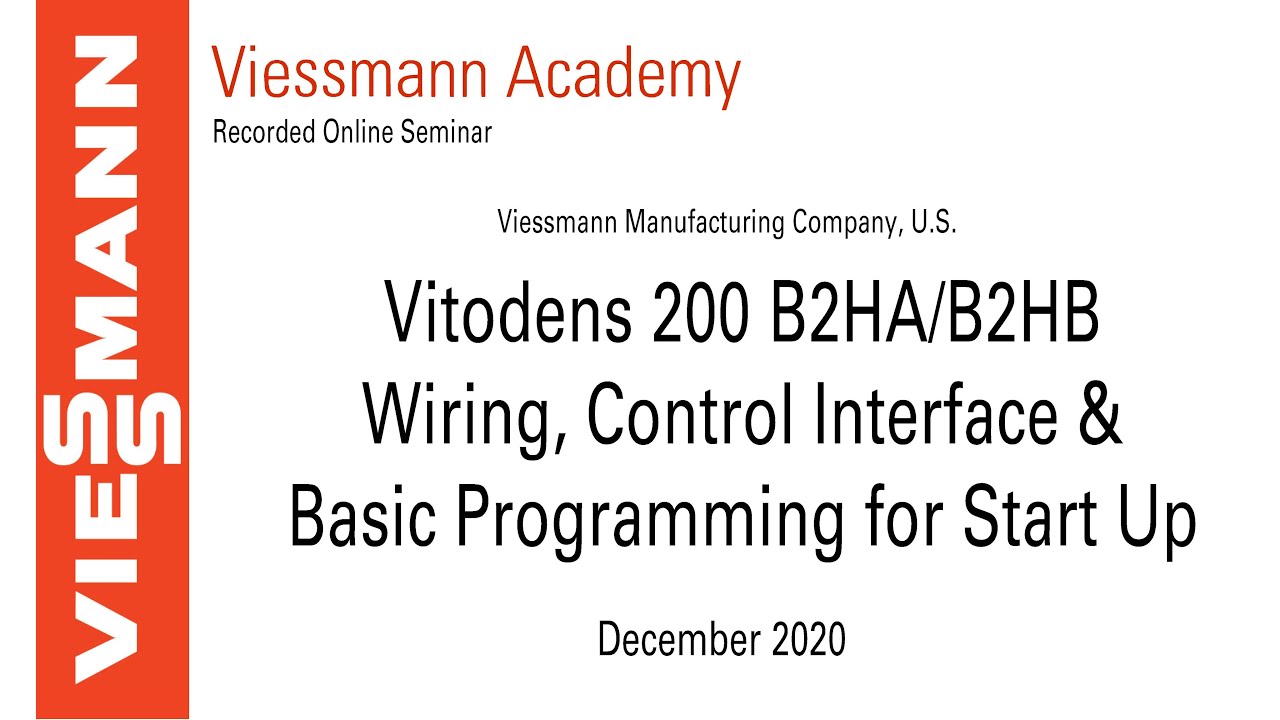 Online Seminar:Vitodens 200 B2HA/B2HB Wiring, Control Interface&Basic Prog. for Start Up - Dec. 2020