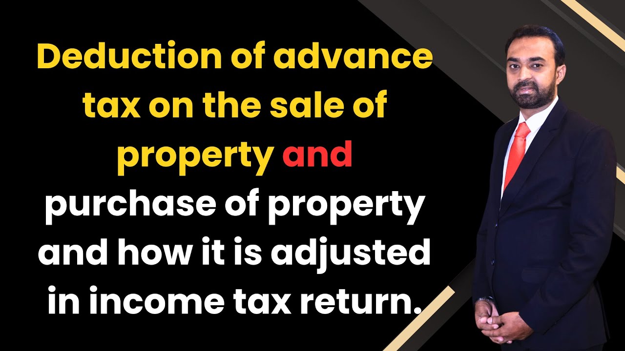 Advance Tax on Sale and Purchase of Property | Explained by Advocate Ahmad Usman Shakir