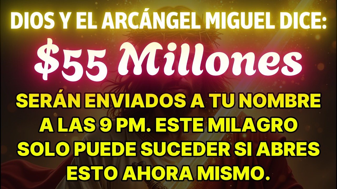 👉 DIOS Y EL ARCÁNGEL MIGUEL DICEN QUE $55 MILLONES SE ENVIARÁN A TU NOMBRE A LAS 9 PM.