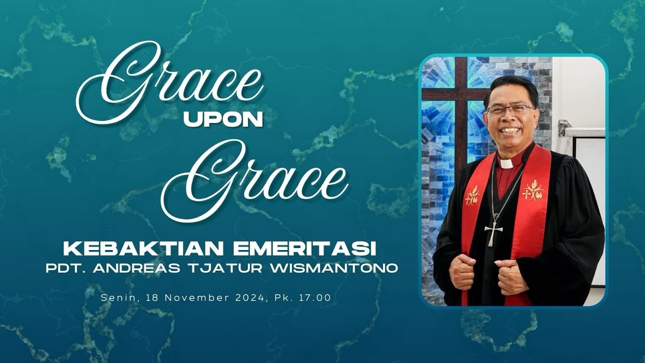 Ibadah  Emeritasi Pdt. Andreas Tjatur Wismantono | Grace upon Grace