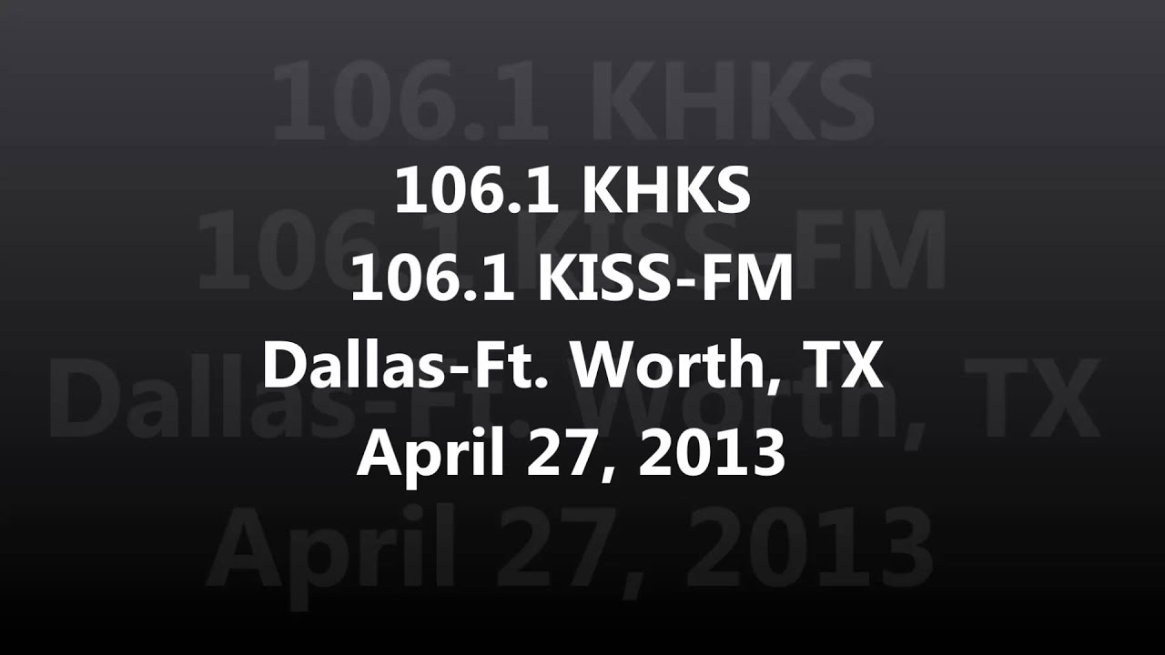 Aircheck - 106.1 KHKS 106.1 KISS-FM Dallas-Ft. Worth, TX April 27, 2013