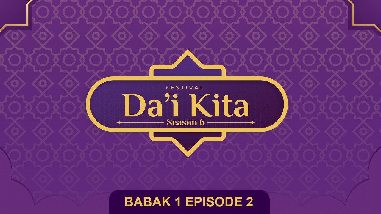 FESTIVAL DA'I KITA SEASON 6  - BABAK 1 ( EPISODE 2 ) TANGGAL 24 FEBRUARI 2026