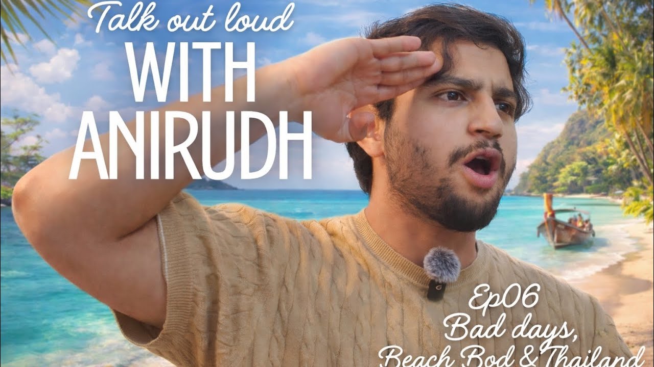 Ep06 Bad days, Beach Bod and thailand | 6th January 2026 | Talk out loud with Anirudh