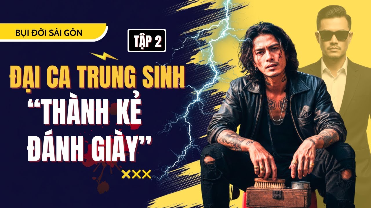 Đại Ca Trùng Sinh: Màn Báo Thù Của Kẻ Đánh Giày E02 | Luật Bụi Đời