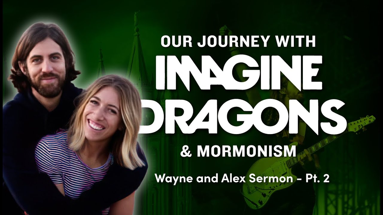 Our Journey with Imagine Dragons and Mormonism -Wayne and Alex Sermon - Pt. 2 | Ep. 1182