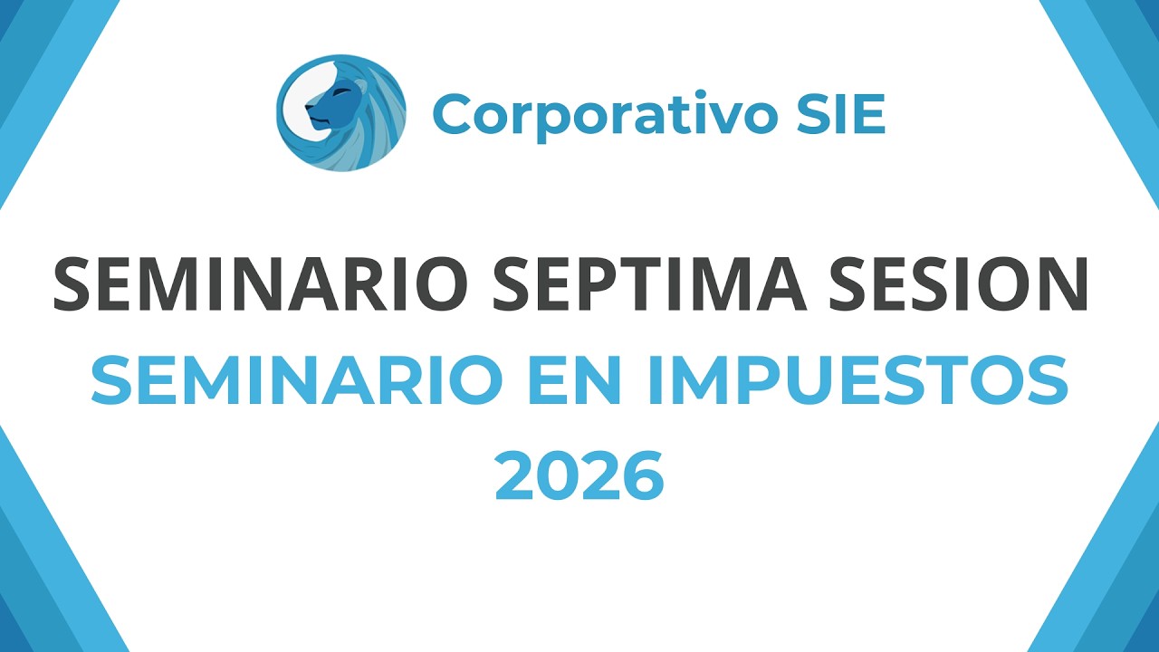 ¡ ¡  SEMINARIO EN IMPUESTOS SEXTA SESIÓN !! | CORPORATIVO SIE