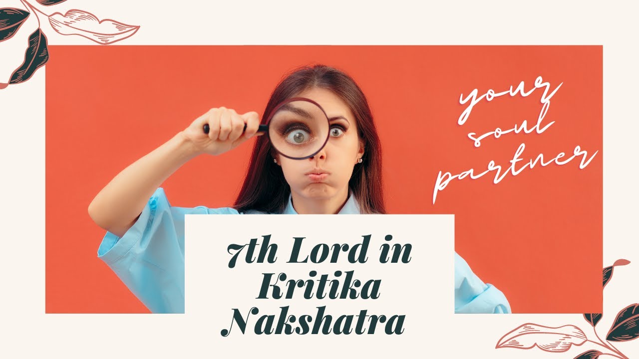 7th House Lord in Kritika Nakshatra - Personality traits, Strength & Weakness of your Spouse