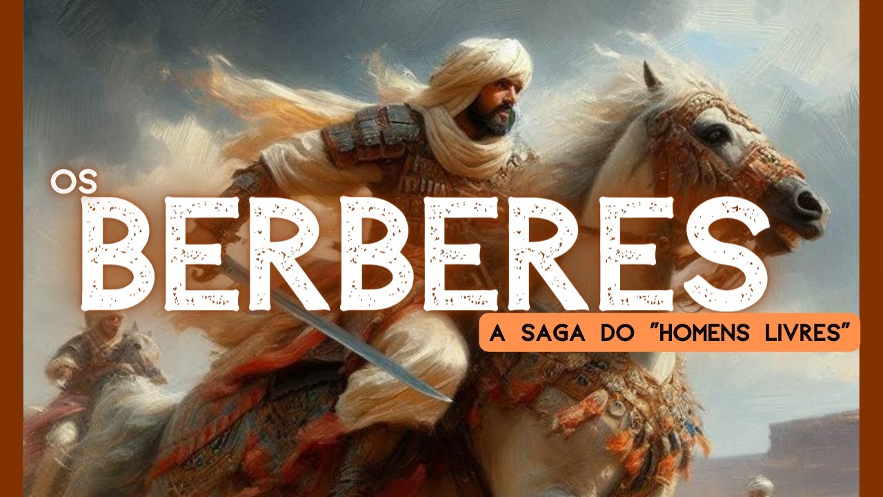 Os Berberes - As origens do indomável povo Amazigh