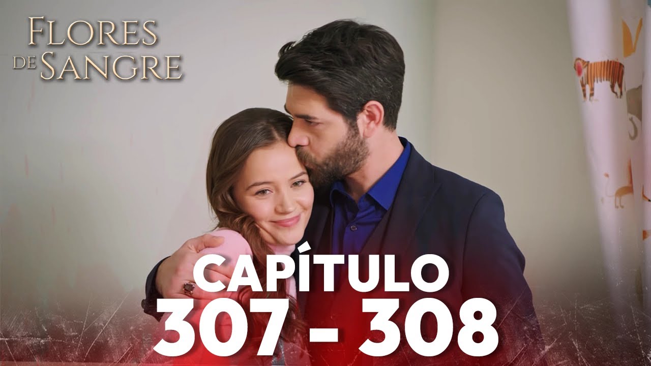 Flores de Sangre Capítulo 307 - 308 | Kan Cicekleri Subtítulos en Español