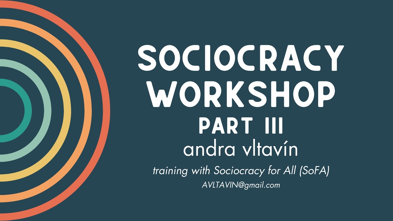 Six-hour Sociocracy Workshop (Part III)