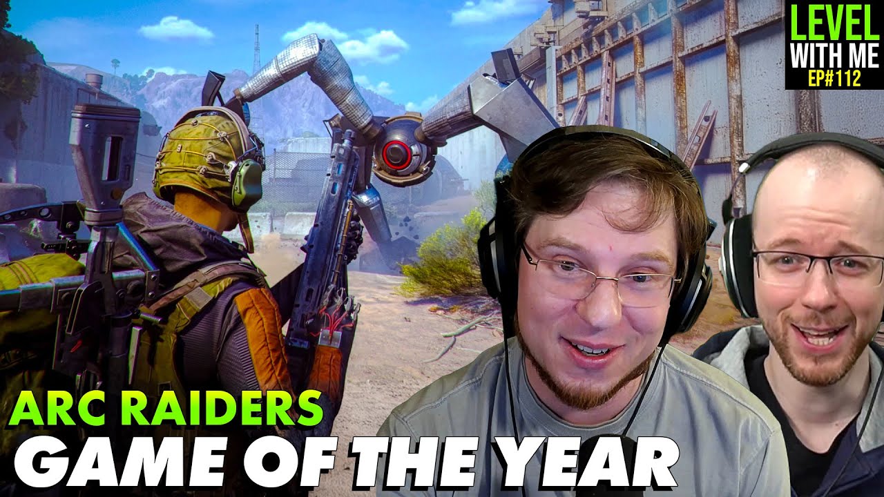 Is ARC Raiders Game of the Year? - Level With Me Ep. 112