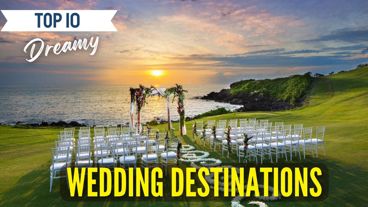 Top 10 Most Dreamy Wedding Destinations Around the World 🌍