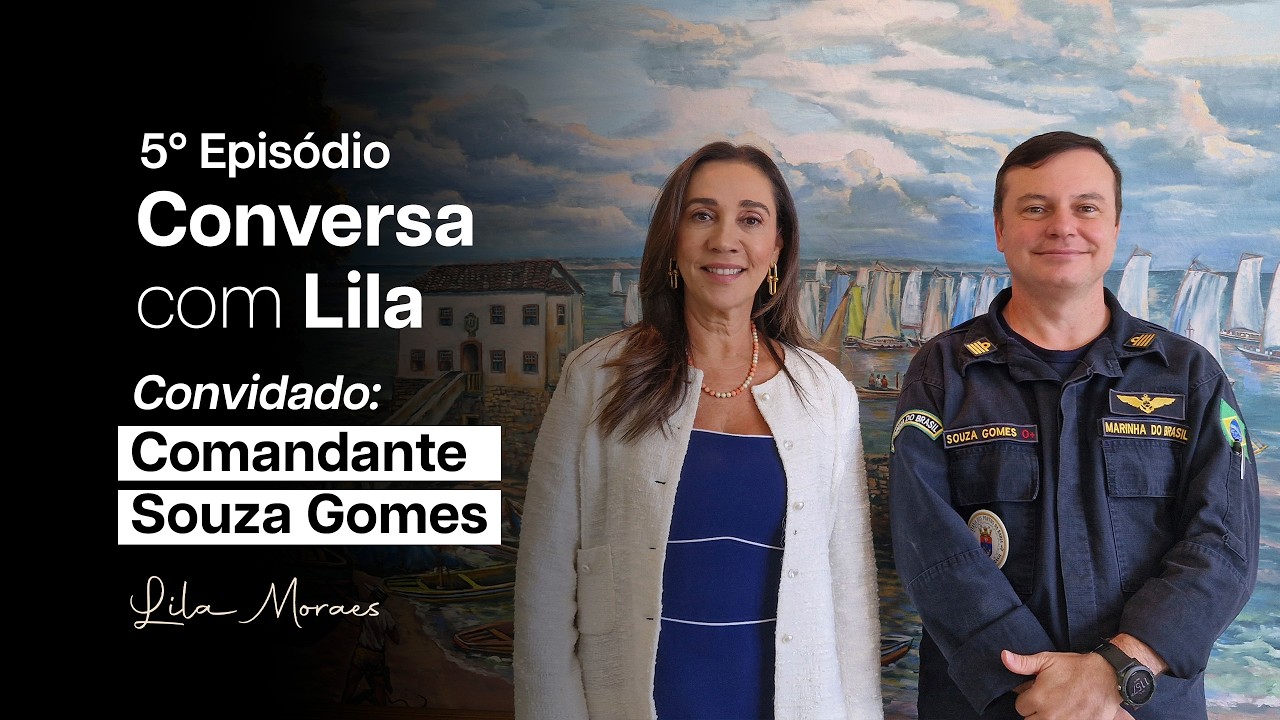 Conversa com Lila - Episódio 04| Comandante Souza Gomes, da Marinha do Brasil