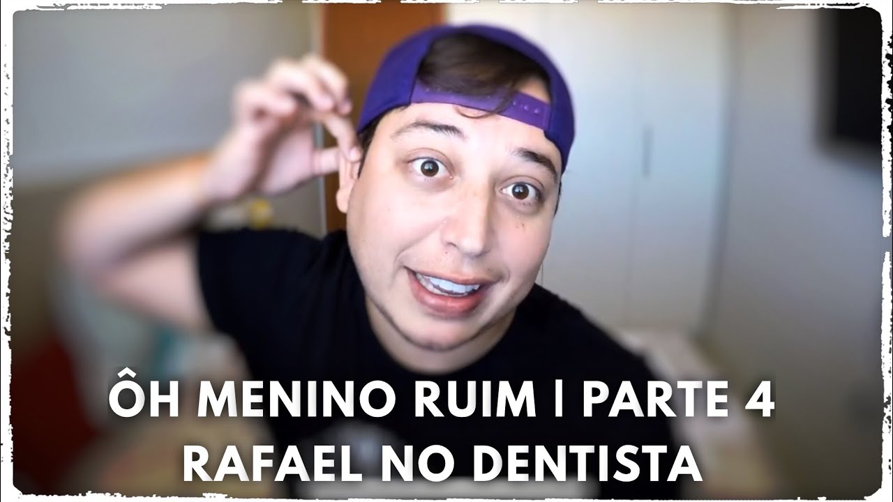 Ôh Menino Ruim | Parte 4 | Rafael no Dentista