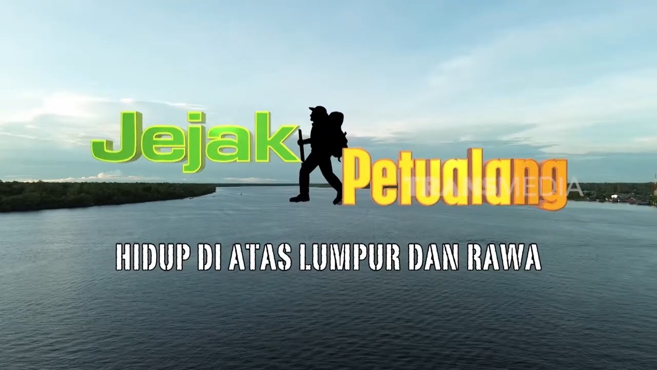 [FULL] HIDUP DI ATAS LUMPUR DAN RAWA | JEJAK PETUALANG (19/06/25)