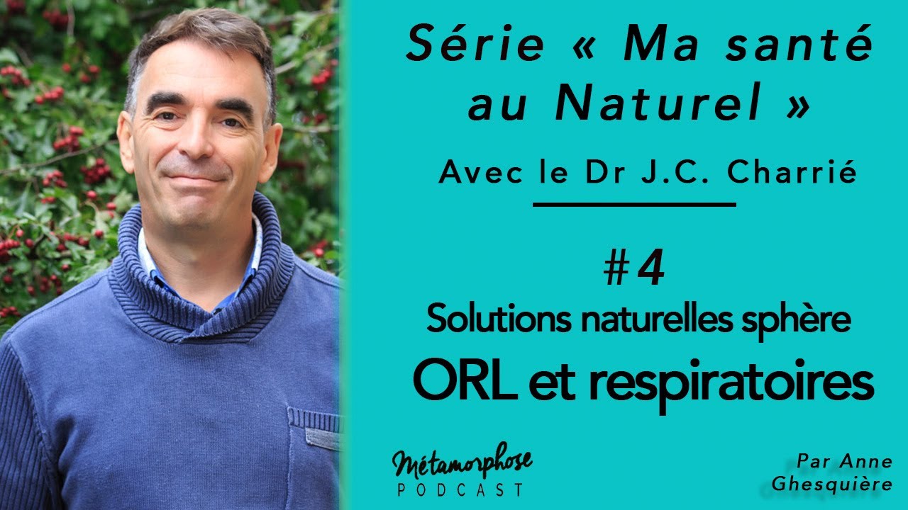 Ma santé au naturel #4 - Dr Jean-Christophe Charrié : solutions naturelles sphère ORL
