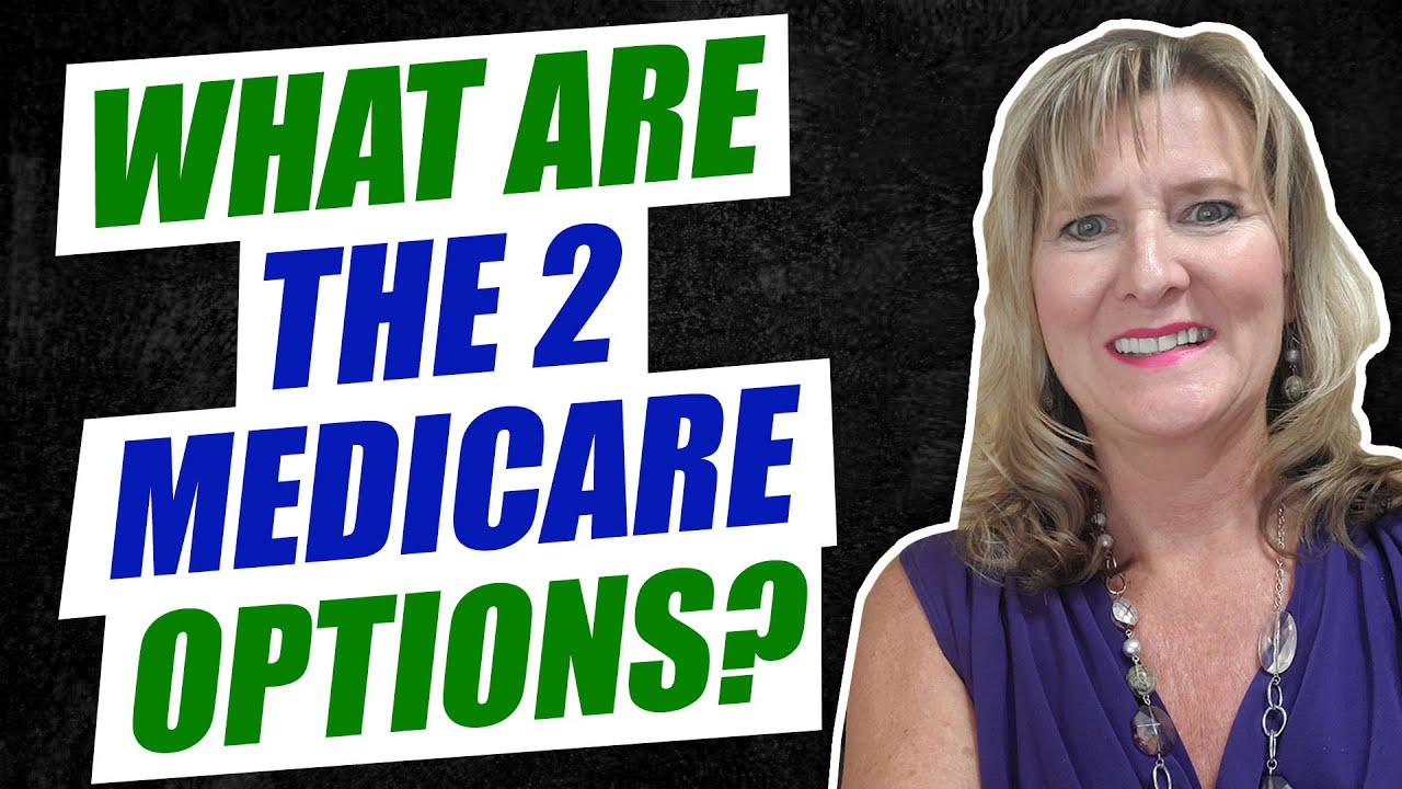 What are the 2 Medicare Options?