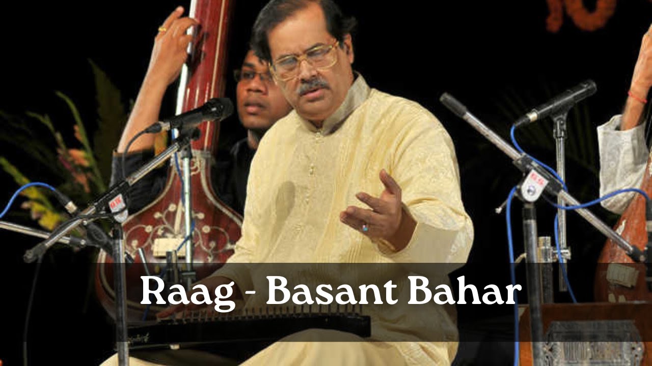Raag Basant Bahar - Pandit Ajoy Chakrabarty