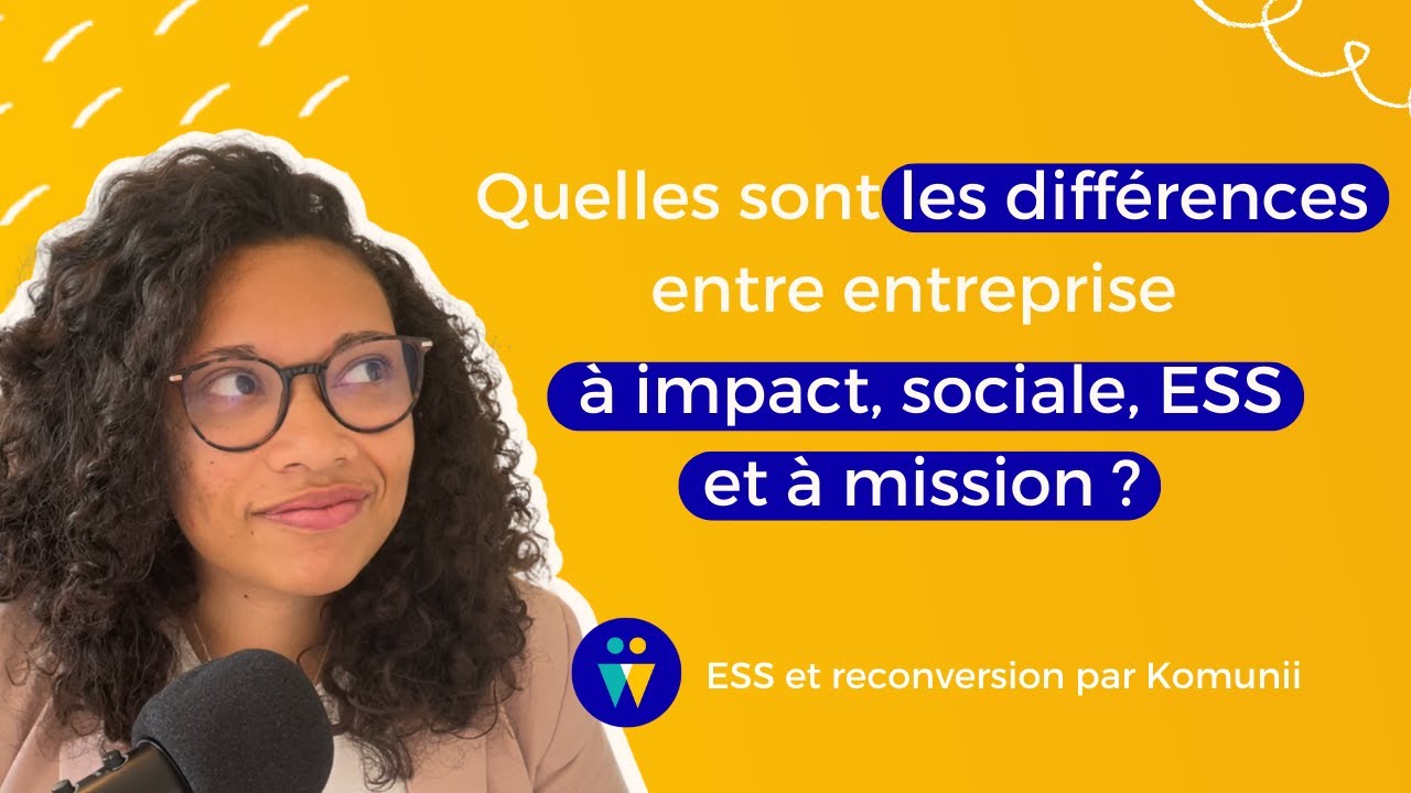 Quelles sont les diff&eacute;rences entre ESS, entreprise sociale /  &agrave; impact et entreprise &agrave; mission ?