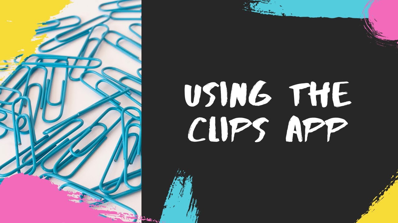 Using the Clips App