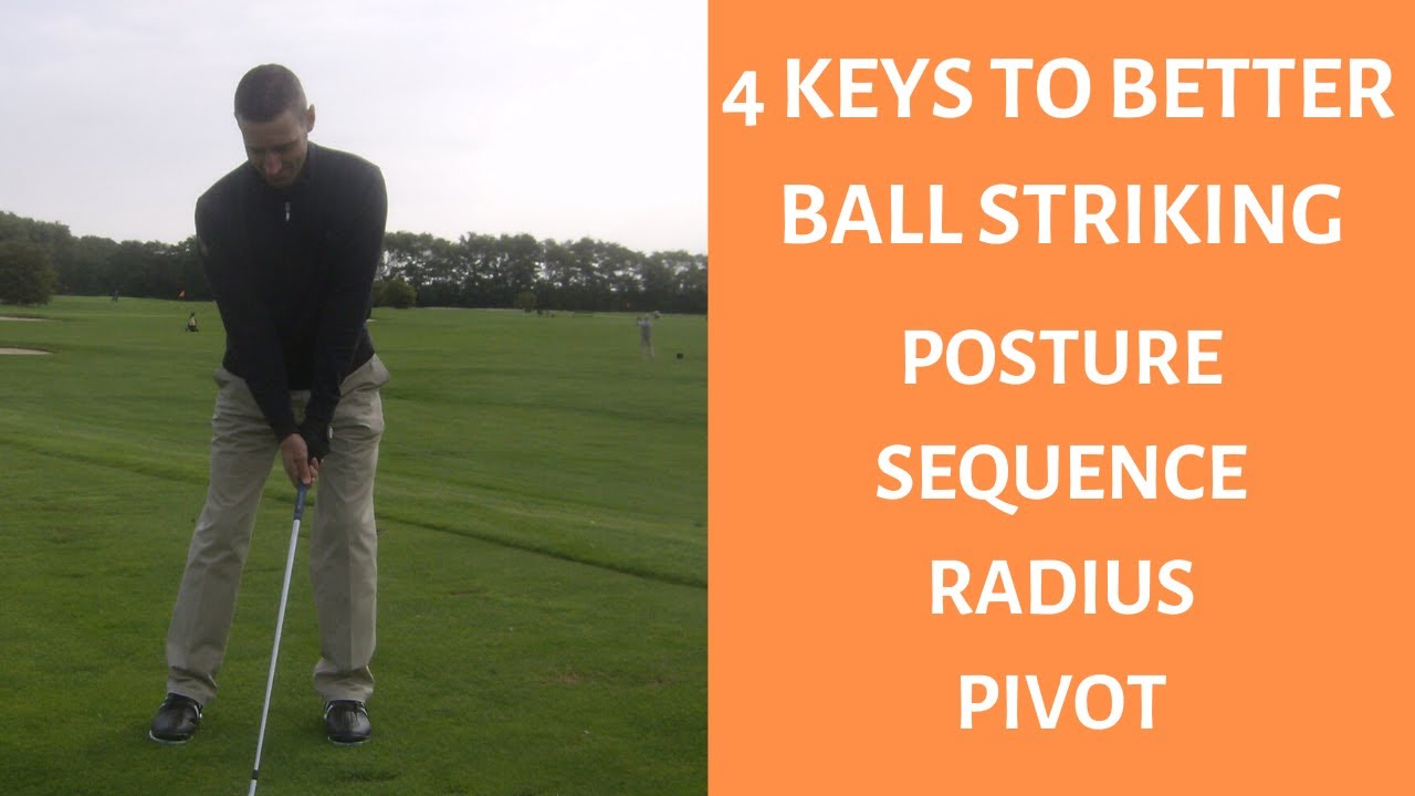 4 Keys to Better Ball Striking - Posture - Sequence - Radius - Pivot