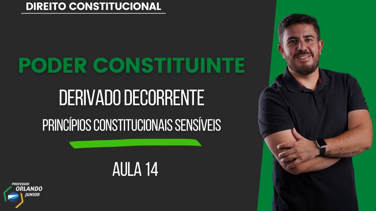 AULA 14 - PODER CONSTITUINTE - Derivado Decorrente - Princ&iacute;pios Constitucionais Sens&iacute;veis