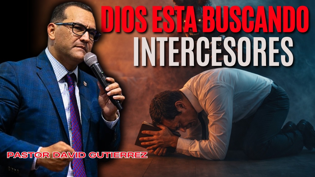 Dios está buscando intercesores [ Pastor David Gutiérrez ]