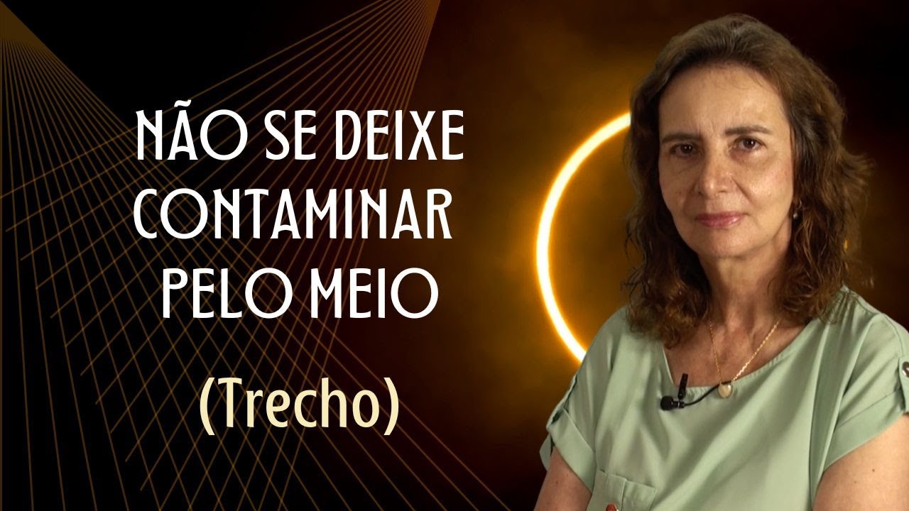 NÃO SE DEIXE CONTAMINAR PELO MEIO - Prof. Lúcia Helena Galvão de Nova Acrópole