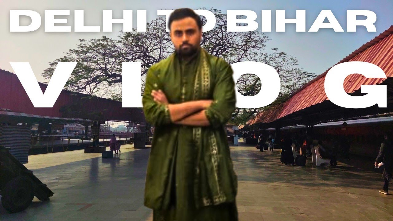 Delhi to bihar travel vlog 