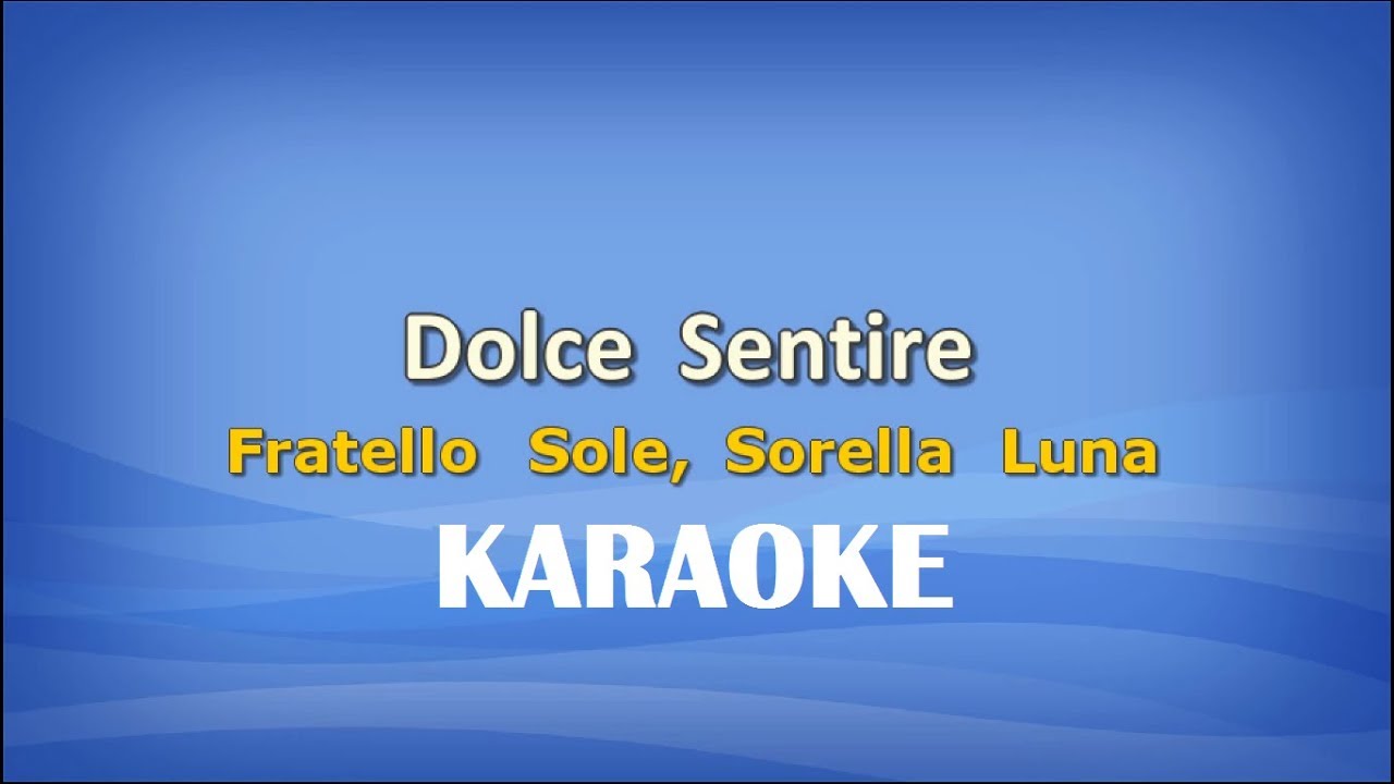 Dolce Sentire (Fratello Sole, Sorella Luna) KARAOKE