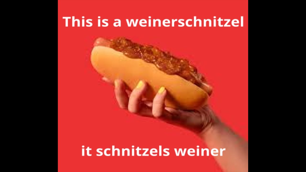 ZIS IS A WIENERSCHNITZEL, IT SCHNITZELS WIENER