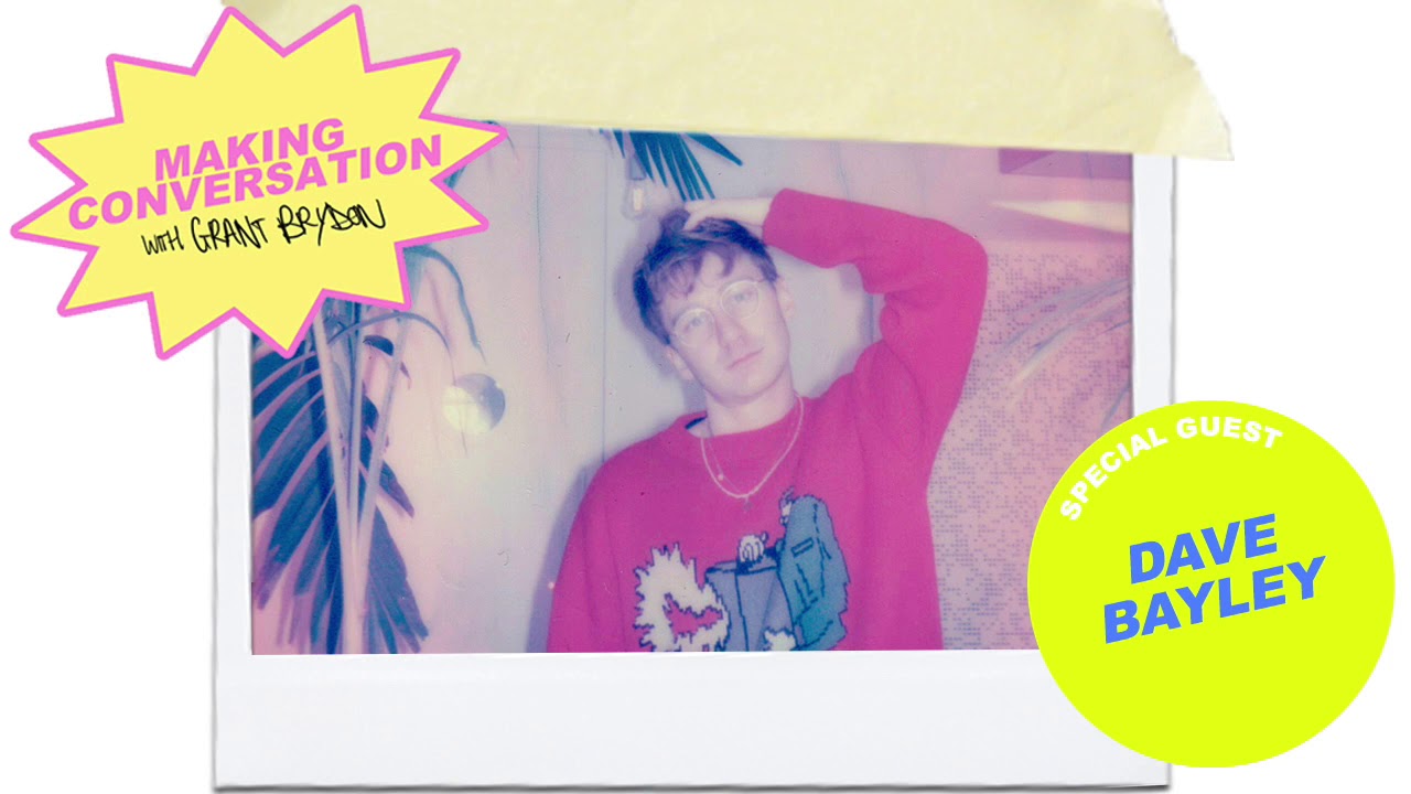 Making Conversation with Grant Brydon - Episode 15: Dave Bayley (Glass Animals)