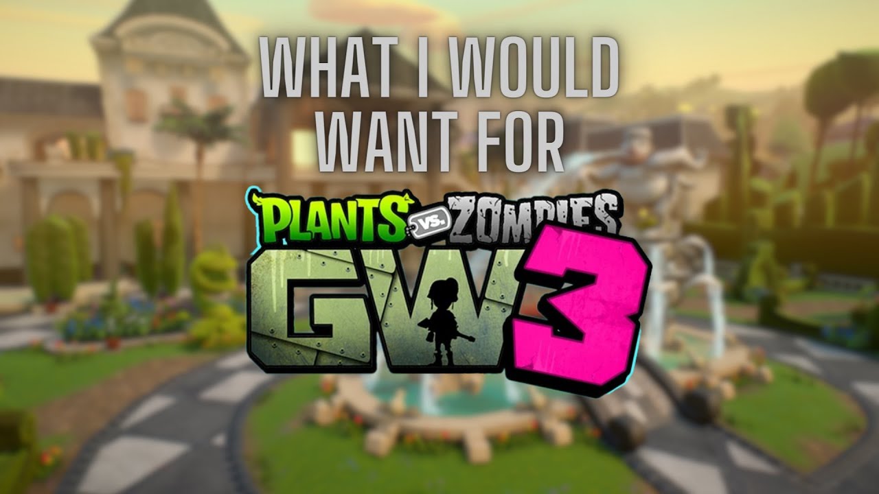 What I Would Want For PvZ GW3